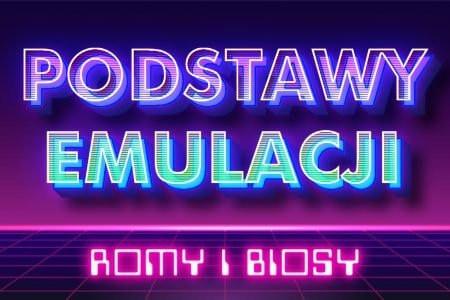 Podstawy emulacji cz. I – Czym są ROMY i BIOSY