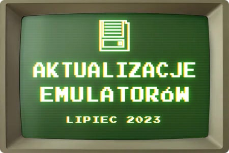 Aktualizacje emulatorów – Lipiec 2023