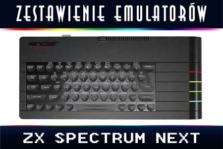 Zestawienie emulatorow ZX Spectrum Next