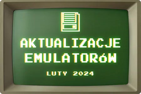 Aktualizacje emulatorów – Luty 2024