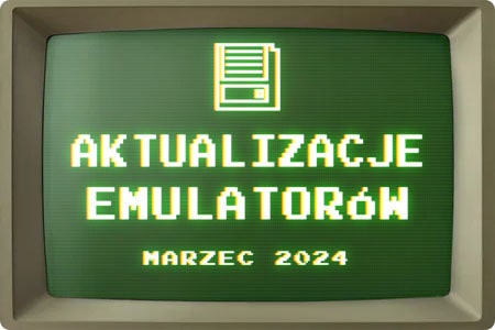 Aktualizacje Emulatorów Marzec 2024
